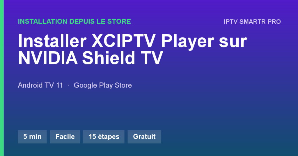 XCIPTV Player sur NVIDIA Shield TV / Shield TV Pro — Installation depuis le store